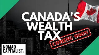 Canada’s Coming Wealth Tax