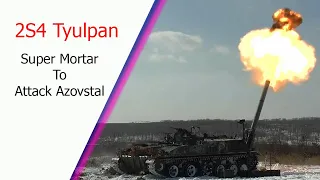 How did Russia use the 2S4 Tyulpan Super Mortar to attack Azovstal?