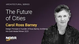 Carol Ross Barney | The Future of Cities | NORR ed 2024