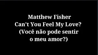 Cant you feel my love - Matthew Fisher