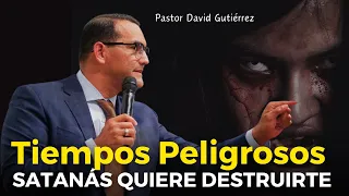 Vivimos en tiempos difíciles y peligrrosos   - Pastor David Gutiérrez