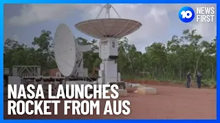 NASA Launches Rocket From Australia | 10 News First