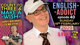 ENGLISH ADDICT - Birthday words and phrases / Sunday 16th February 2020 / happy birthday to Mr Steve