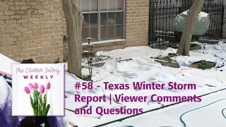 Texas Winter Storm Report | Viewer Comments and Questions - The Clutter Fairy Weekly #58