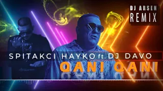 Spitakci Hayko ft. Dj Davo - Qani Qani //Dj Arsen Remix//2021