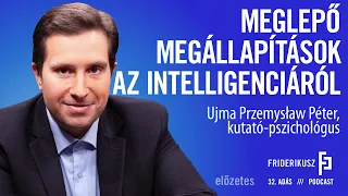 MEGLEPŐ MEGÁLLAPÍTÁSOK AZ INTELLIGENCIÁRÓL: Ujma Przemysław Péter, kutató-pszichológus // Előzetes