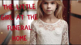 The Little Girl at the Funeral Home 5/01/24