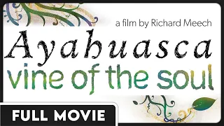 Ayahuasca: Vine of the Soul (1080p) FULL DOCUMENTARY - Spiritual, Educational