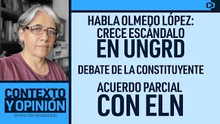 Habla Olmedo López: crece escándalo en UNGRD. Debate de la Constituyente. Acuerdo parcial con ELN