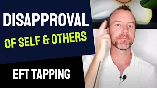 Disapproving of Yourself & Others? Easy to Judgement? 👉 Free EFT Tapping Video