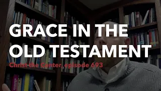 Reformed Confessions on Grace in the Old Testament