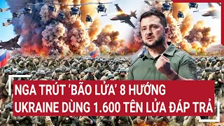 Điểm nóng thế giới 21/5: Nga trút ‘bão lửa’ 8 hướng; Ukraine dùng 1.600 tên lửa đáp trả