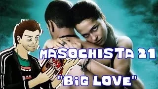 Masochista 21 - "Big Love"