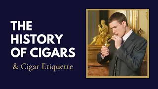 The History of Cigars and Cigar Etiquette