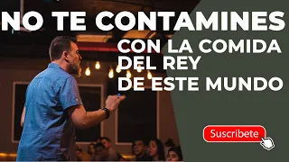 NO TE CONTAMINES CON LA COMIDA DEL REY | PASTOR JUAN MARIO HERRERO