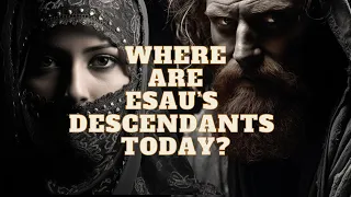 WHERE ARE THE DESCENDANTS OF ESAU, JACOB'S BROTHER, TODAY