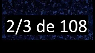 2/3 de 108 , fraccion de un numero , parte de un numero