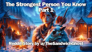 The Strongest Person You Know - Part 1 | Reddit Fantasy Stories