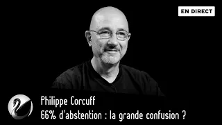 66% d'abstention : la grande confusion ? Philippe Corcuff [EN DIRECT]