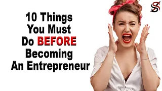 10 Things You Must Do BEFORE Becoming An Entrepreneur