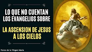 Revelaciones de Místicos sobre la Ascensión de Jesús a los Cielos [lo que no cuentan los Evangelios]