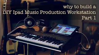 Why to build a DIY Ipad Music Production Workstation Part 1