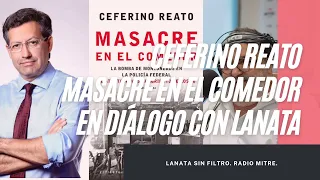 Ceferino Reato con Jorge Lanata y la MASACRE en el comedor - viernes 10-06-22
