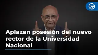 Inminente aplazamiento de posesión del nuevo rector de la Universidad Nacional