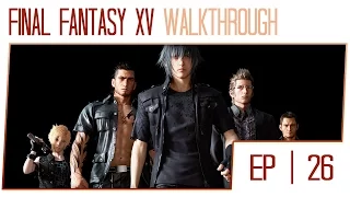 Final Fantasy 15 Walkthrough - Part 26 (PS4 Pro Gameplay High Settings)