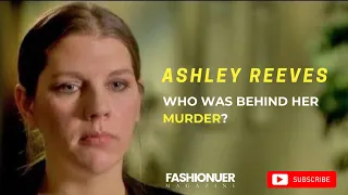 Ashley Reeves Story : Who Was Behind Her Murder?