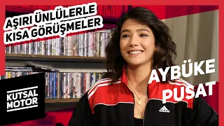 Aybüke Pusat | Aşırı Ünlülerle Kısa Görüşmeler #8