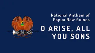 National Anthem of Papua New Guinea - O Arise, All You Sons (1975 - Present)