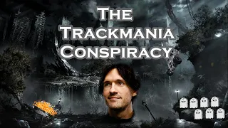 [TM] The Trackmania Conspiracy