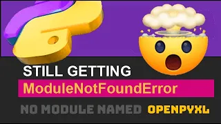 🐍 Fix ModuleNotFoundError (No Module Named openpyxl) Python Import Error (If Installed / If Exists)