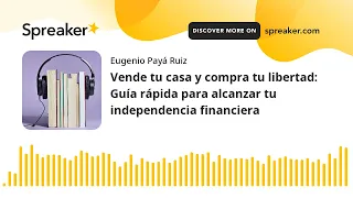 Vende tu casa y compra tu libertad: Guía rápida para alcanzar tu independencia financiera (part 1 de