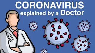 The Coronavirus - Explained by a Doctor