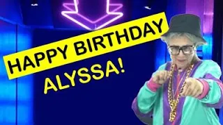 Happy Birthday ALYSSA! - Today is your birthday!