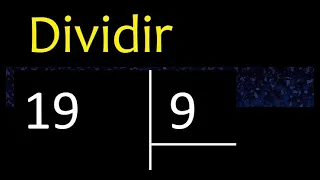 Dividir 19 entre 9 , division inexacta con resultado decimal  . Como se dividen 2 numeros