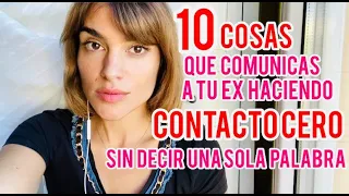10 COSAS QUE COMUNICAS A TU EX HACIENDO CONTACTO CERO !