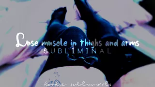 lose muscle in thighs and arms ◇ kookie subliminals