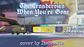 The Cranberries - When You're Gone ( cover by ItsHeeJin )