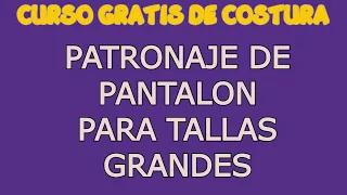 PATRONAJE DE PANTALON TALLAS GRANDES
