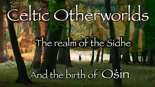 The realm of the Sídhe and the birth of Ośin (Celtic Mythology and Folklore)