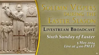 Solemn Vespers on the Sixth Sunday of Easter – May 5, 2024