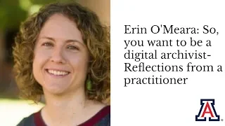 Erin O'Meara: So, you want to be a digital archivist-Reflections from a practitioner
