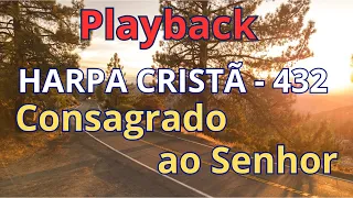 PLAYBACK - Harpa Cristã - 432 - Consagrado Ao Senhor - com letra