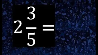 2 3/5 a fraccion impropia, convertir fraccion mixta a fraccion impropia