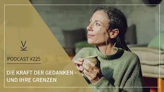 Die Kraft der Gedanken - und ihre Grenzen // Podcast #225