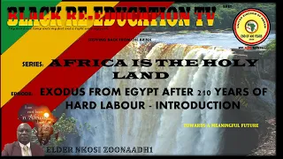 AFRICA IS THE HOLY LAND || EXODUS FROM EGYPT AFTER 210 YEARS OF HARD LABOUR - INTROD