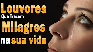 Louvores Que Trazem Milagres Da Sua Vida  🙏 As Melhores Músicas Gospel Para Ouvir 2024   Com Letra 🙏